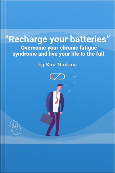 Recharge Your Batteries: Overcome Your Chronic Fatigue Syndrome And Live Your Life To The Full