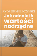 Jak Odnaleźć Wartości Nadrzędne