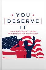 You Deserve It: The Definitive Guide To Getting The Veteran Benefits Youve Earned