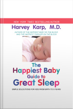 The Happiest Baby Guide To Great Sleep: Simple Solutions For Kids From Birth To 5 Years