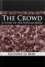 The Crowd - A Study Of The Popular Mind