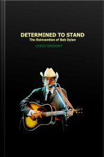 Determined To Stand: The Reinvention Of Bob Dylan