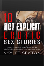 10 Hot Explicit Erotic Sex Stories: Swingers Club, Cuckold, Coming Out, Gangbang, Threesome, Bdsm, Bbw, Lesbian First Time Sex, Medical, Bisexual, Older Woman Younger Man And Much More...