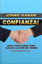 Cómo Ganar Confianza: Paso A Paso Sobre Cómo Llegar A La Cima Del Mundo
