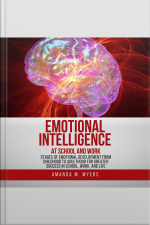 Emotional Intelligence At School And Work: Stages Of Emotional Development From Childhood To Adulthood For Greater Success In School, Work, And Life