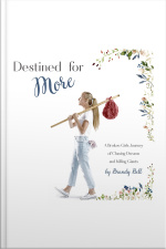 Destined For More: A Broken Girl’s Journey Of Chasing Dreams And Killing Giants