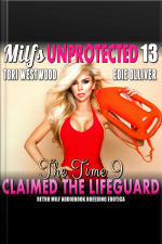 The Time I Claimed The Lifeguard : Milfs Unprotected 13 (retro Milf Audiobook Breeding Erotica)