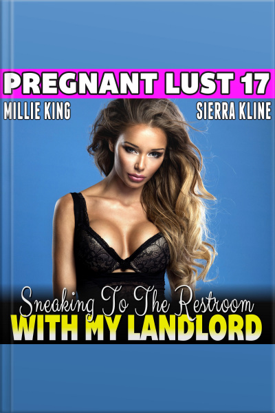 Sneaking To The Restroom With My Landlord : Pregnant Lust 17 (pregnancy Erotica Bdsm Erotica Breeding Erotica)