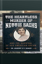 The Heartless Murder Of Nettie Sachs: And The Survival Of Her American Dream