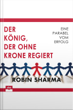 Der König, Der Ohne Krone Regiert: Eine Parabel Vom Erfolg