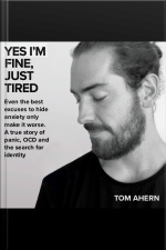 Yes Im Fine, Just Tired: Even The Best Excuses To Hide Anxiety Only Make It Worse. A True Story Of Panic, Ocd And The Search For Identity