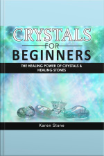 Crystals For Beginners: The Healing Power Of Crystals  Healing Stones. How To Enhance Your Chakras-spiritual Balance-human Energy Field With Meditation Techniques And Reiki