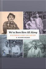 Weve Been Here All Along: Wisconsins Early Gay History