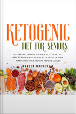 Ketogenic Diet For Seniors: Sleep Better. Improve Your Mood. Look Better. Improve Your Skin. Lose Weight. Boost Your Brain. Supercharge Your Memory And Live Longer