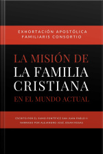 Exhortacion Apostolica Familiaris Consortio: Sobre La Mision De La Familia Cristiana En El Mundo Actual