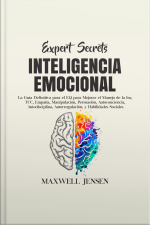 Secretos De Expertos - Inteligencia Emocional: La Guía Definitiva Para El Eq Para Mejorar El Manejo De La Ira, Tcc, Empatía, Manipulación, Persuasión, Autoconciencia, Autodisciplina, Autorregulación, Y Habilidades Sociales
