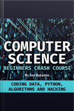 Computer Science Beginners Crash Course: Coding Data, Python, Algorithms  Hacking