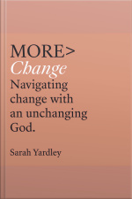 More Change: Navigating Change With An Unchanging God
