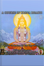 A Course In Krsna Bhakti: A How-to Seminar On The Yoga Of Love