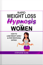 Rapid Weight Loss Hypnosis For Women: How To Lose Weight Safely And Stop Emotional Eating! How To Fat Burning And Calorie Blast With Weight Loss Meditation And Affirmations, Mini Habits, Self-hypnosis