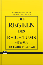 Die Regeln Des Reichtums: Ein Persönlicher Code Für Wohlstand Und Überfluss