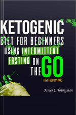 Ketogenic Diet For Beginners Using Intermittent Fasting On The Go Fast Food Options