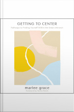 Getting To Center: Pathways To Finding Yourself Within The Great Unknown