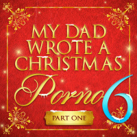 My Dad Wrote A Christmas Porno 6 - Part One