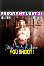 Stop Or I’ll Make You Shoot! : Pregnant Lust 21 (western Erotica Pregnancy Erotica Bdsm Erotica Lactation Erotica)