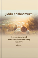 To Understand Death, We Must Understand Living – Rajghat 1965