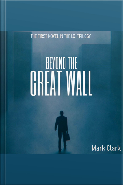 The I.q Trilogy - Book 1 - Beyond The Great Wall: The Rich Get Richer