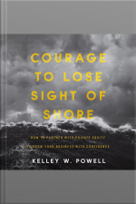 Courage To Lose Sight Of Shore: How To Partner With Private Equity To Grow Your Business With Confidence