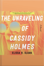 The Unraveling Of Cassidy Holmes: A Novel