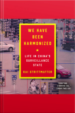 We Have Been Harmonized: Life In Chinas Surveillance State