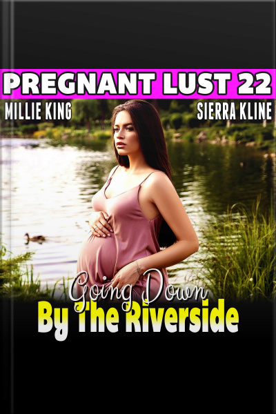 Going Down By The Riverside : Pregnant Lust 22 (pregnancy Erotica Rough Sex Erotica)