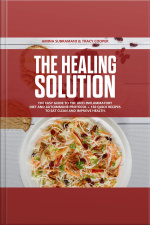 The Healing Solution: Easy Guide To The Anti-inflammatory Diet And Autoimmune Protocol + 150 Quick Recipes To Eat Clean And Improve Health.