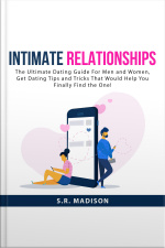 Intimate Relationships: The Ultimate Dating Guide For Men And Women, Get Dating Tips And Tricks That Would Help You Finally Find The One!