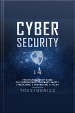 Cybersecurity: The Hacker Proof Guide To Cybersecurity, Internet Safety, Cybercrime,  Preventing Attacks