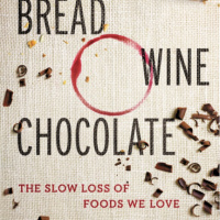 Episode 256: Bread, Wine, Chocolate: The Slow Loss of Foods We Love