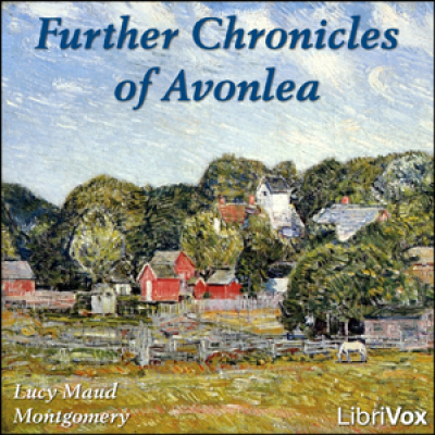 Further Chronicles of Avonlea by MONTGOMERY, Lucy Maud