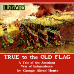 True to the Old Flag by HENTY, G. A.