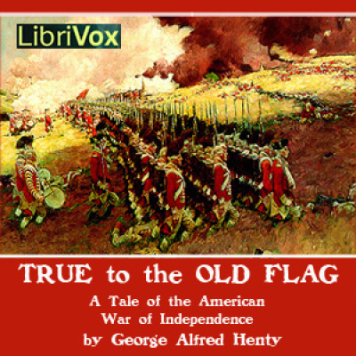 True to the Old Flag by HENTY, G. A.