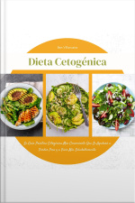 Dieta Cetogénica: La Guía Práctica Cetogénica Más Conveniente Que Le Ayudará A Perder Peso Y A Vivir Más Saludablemente