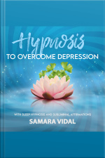 Hypnosis To Overcome Depression: With Sleep Hypnosis And Subliminal Affirmations