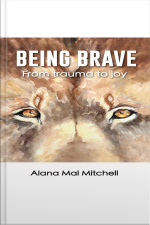 Being Brave: From Trauma To Joy