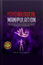 Psychological Manipulation: Learn To Manipulate And Influence Human Behaviors - New Techniques For Brainwashing Using Hypnosis, Nlp, And Body Language Reading