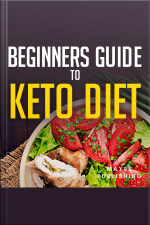 Beginners Guide To Keto Diet: Keto Diet For Begginers Loose Weight Fast And Lower Cholestrol, Keto Diet Made Easy