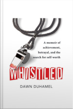 Whistled: A Memoir Of Achievement, Betrayal, And The Search For Self-worth