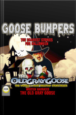 Goose Bumpers The Scariest Stories For Halloween: The Old Gray Goose The Worlds Most Beloved Storyteller