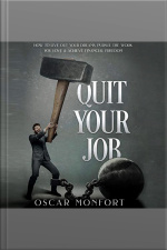 Quit Your Job: How To Live Out Your Dreams, Pursue The Work You Love  Achieve Financial Freedom